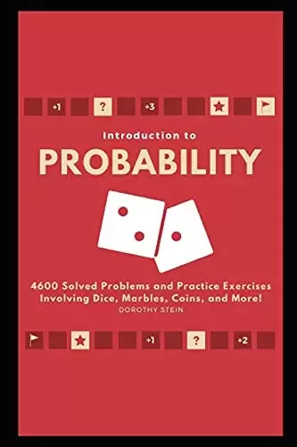 Introduction to Probability: 4600 Solved Problems and Practice Exercises Involving Dice, Marbles, Coins, and More!