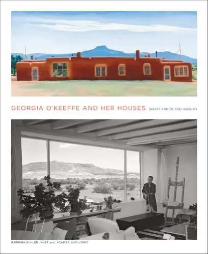 Georgia O'Keeffe and Her Houses
: Ghost Ranch and Abiquiu