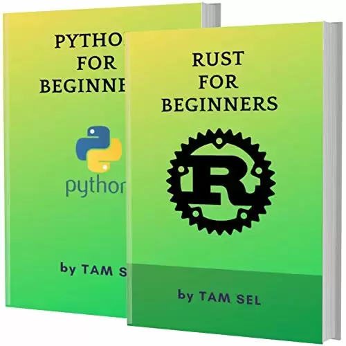 RUST AND PYTHON FOR BEGINNERS: 2 BOOKS IN 1 – Learn Coding Fast! RUST AND PYTHON Crash Course, A QuickStart Guide, Tutorial Book by Program Examples, In Easy Steps!