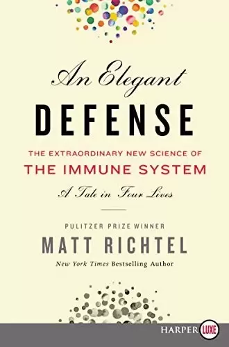 An Elegant Defense
: The Extraordinary New Science of the Immune System: A Tale in Four Lives
