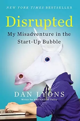Disrupted
: My Misadventure in the Start-Up Bubble