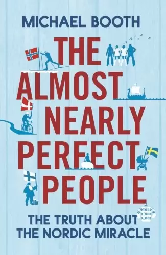 The Almost Nearly Perfect People
: The Truth About the Nordic Miracle