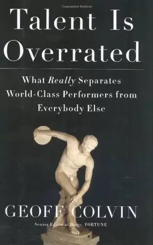 Talent Is Overrated
: What Really Separates World-Class Performers from Everybody Else