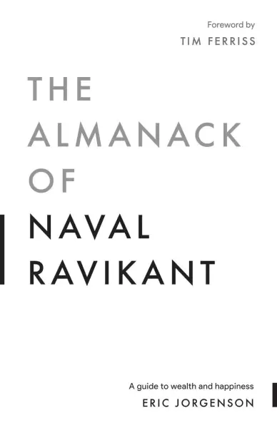 The Almanack of Naval Ravikant
: A Guide to Wealth and Happiness
