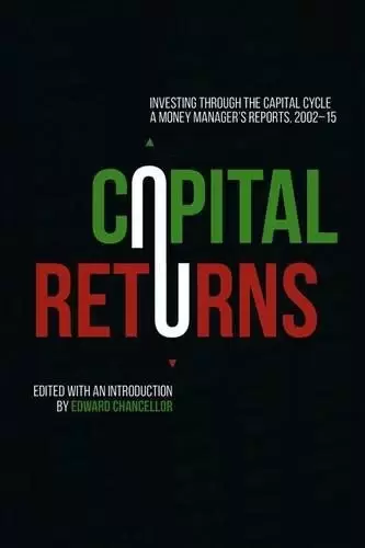Capital Returns
: Investing Through the Capital Cycle: A Money Manager's Reports 2002-15