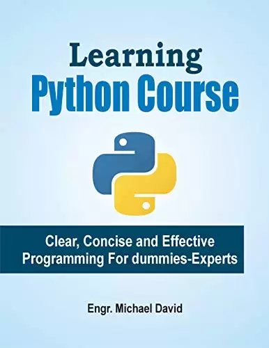 Learning Python Course: Clear, Concise and Effective Programming For Dummies-Professional