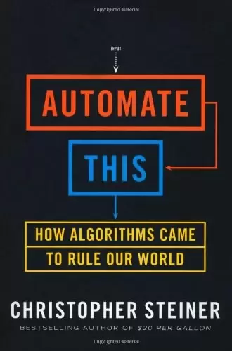 Automate This
: How Algorithms Came to Rule Our World