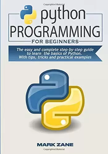 PYTHON PROGRAMMING for beginners: The easy and complete step-by-step guide to learn the basics of Python. With tips, tricks and practical examples