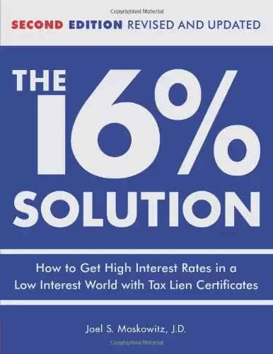 The 16% Solution
: How to Get High Interest Rates in a Low-Interest World with Tax Lien Certificates, Revised Editi
