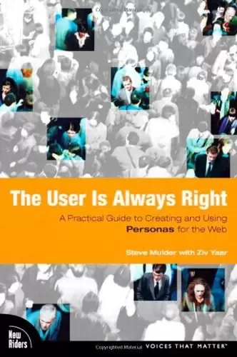 The User Is Always Right
: A Practical Guide to Creating and Using Personas for the Web