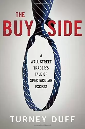 The Buy Side
: A Wall Street Trader's Tale of Spectacular Excess