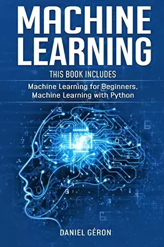 Machine Learning: This Book Includes: Machine Learning for Beginners, Machine Learning with Python