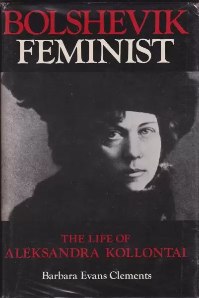 Bolshevik Feminist
: The Life of Aleksandra Kollantai