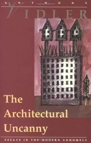 The Architectural Uncanny
: Essays in the Modern Unhomely