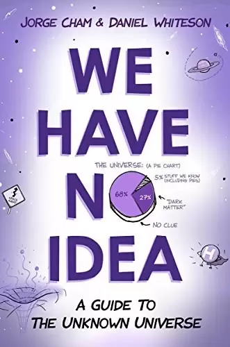 We Have No Idea
: A Guide to the Unknown Universe
