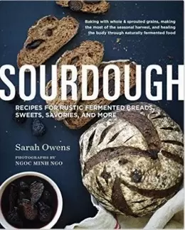 Sourdough
: Recipes for Rustic Fermented Breads, Sweets, Savories, and More