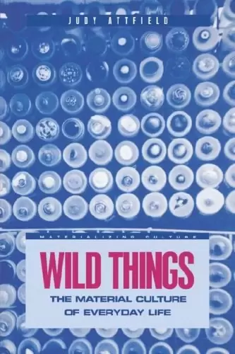 Wild Things
: The Material Culture of Everyday Life