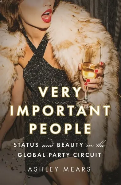 Very Important People
: Status and Beauty in the Global Party Circuit