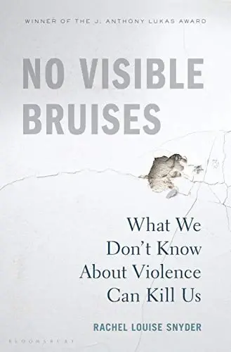 No Visible Bruises
: What We Don't Know about Violence Can Kill Us