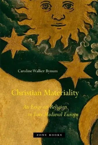 Christian Materiality
: An Essay on Religion in Late Medieval Europe