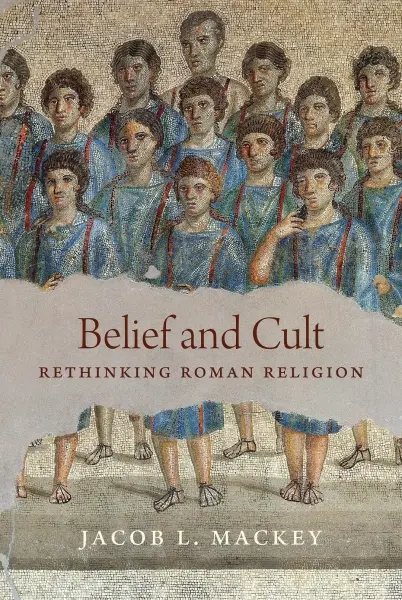 Belief and Cult
: Rethinking Roman Religion