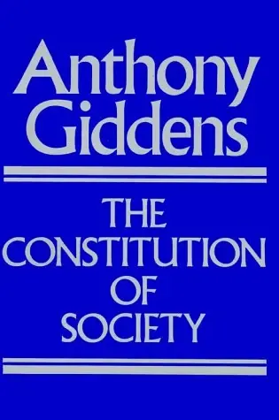 The Constitution of Society
: Outline of the Theory of Structuration