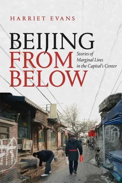 Beijing from Below
: Stories of Marginal Lives in the Capital's Center