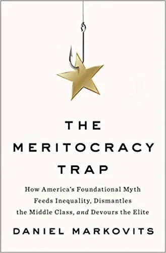 The Meritocracy Trap
: How America's Foundational Myth Feeds Inequality, Dismantles the Middle Class, and Devours the E