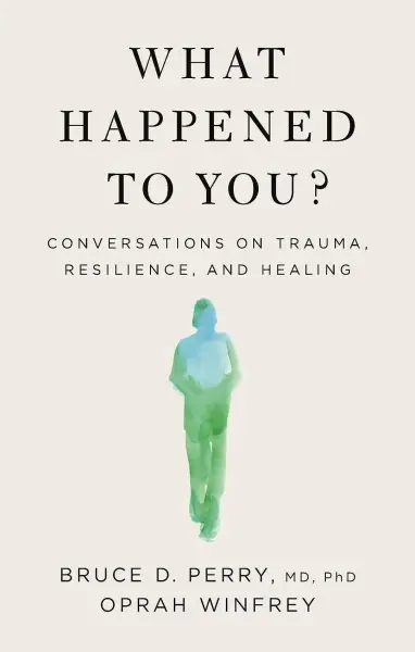 What Happened to You?
: Conversations on Trauma, Resilience, and Healing