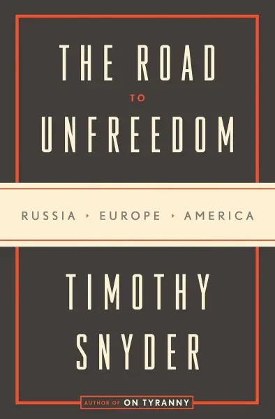 The Road to Unfreedom
: Russia, Europe, America