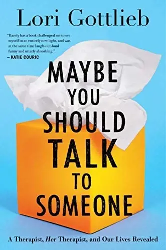 Maybe You Should Talk to Someone
: A Therapist, HER Therapist, and Our Lives Revealed