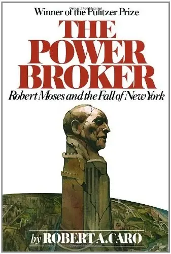 The Power Broker
: Robert Moses and the Fall of New York