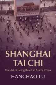 Shanghai Tai Chi
: The Art of Being Ruled in Mao's China