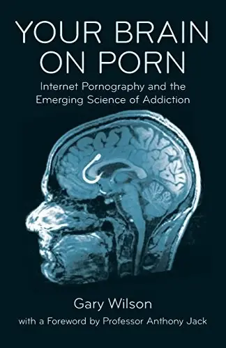 Your Brain on Porn
: Internet Pornography and the Emerging Science of Addiction