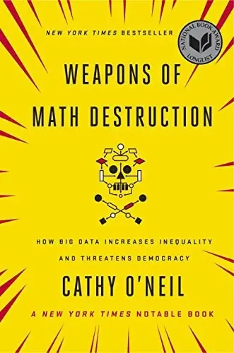 Weapons of Math Destruction
: How Big Data Increases Inequality and Threatens Democracy