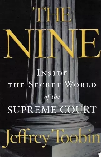 The Nine - Inside the Secret World of the Supreme Court