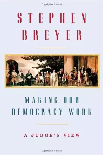 Making Our Democracy Work
: A Judge's View