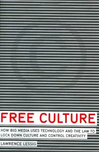 Free Culture
: How Big Media Uses Technology and the Law to Lock Down Culture and Control Creativity