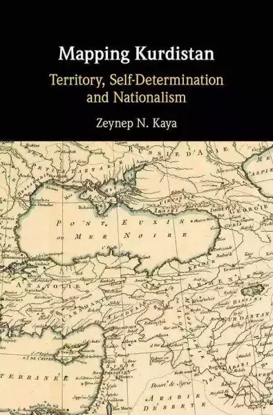 Mapping Kurdistan: Territory, Self-Determination and Nationalism,宰纳普·卡亚（Zeynep N. Kaya）著，剑桥大学出版社，2020年6月版