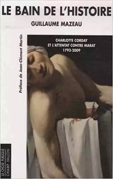 Guillaume Mazeau，《历史的浴缸：夏洛蒂·科黛与刺杀马拉，1793-2009》