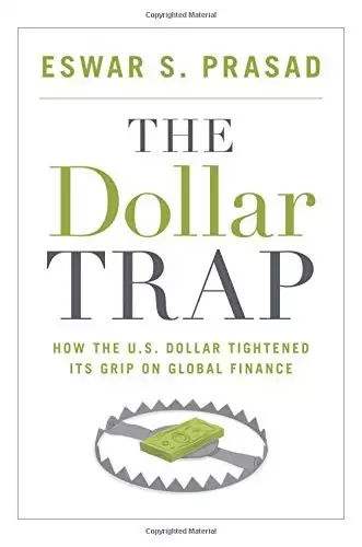 The Dollar Trap
: How the U.S. Dollar Tightened Its Grip on Global Finance