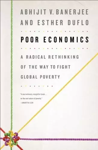 Poor Economics
: A Radical Rethinking of the Way to Fight Global Poverty