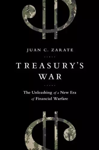 Treasury's War
: The Unleashing of a New Era of Financial Warfare