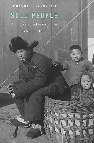 Sold People
: Traffickers and Family Life in North China