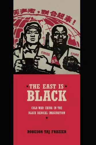 The East Is Black
: Cold War China in the Black Radical Imagination