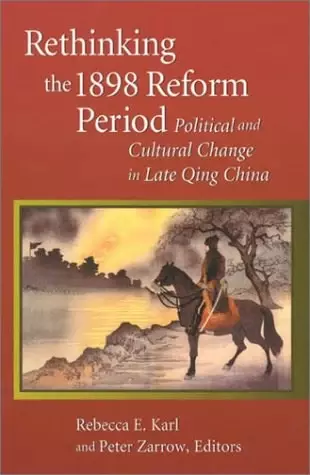 Rethinking the 1898 Reform Period
: Political and Cultural Change in Late Qing China