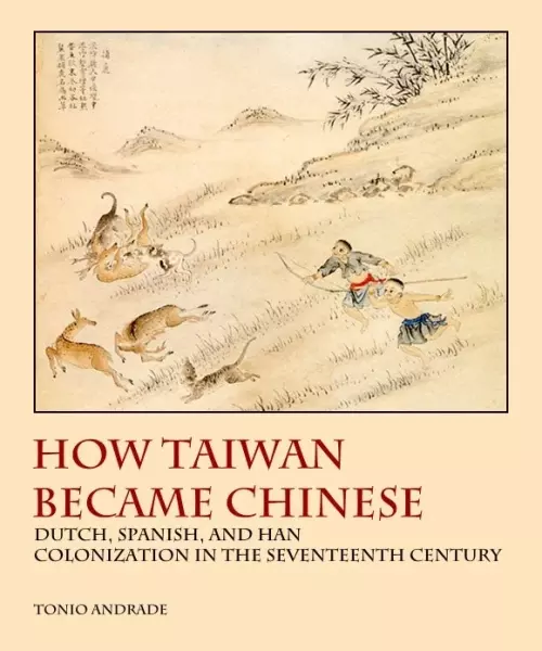 How Taiwan Became Chinese
: Dutch, Spanish, and Han Colonization in the Seventeenth Century