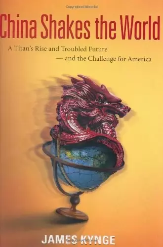 China Shakes the World
: A Titan's Rise and Troubled Future -- and the Challenge for America