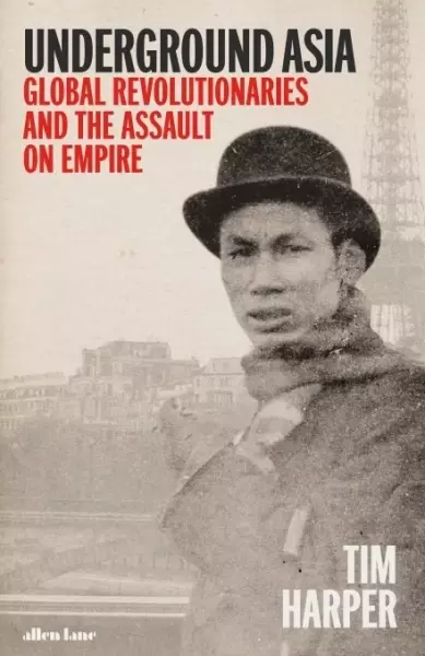 Underground Asia
: Global Revolutionaries and the Assault on Empire