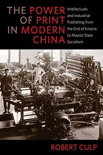 The Power of Print in Modern China
: Intellectuals and Industrial Publishing from the End of Empire to Maoist State Socialism